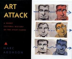 Art Attack: A Brief Cultural History of the Avant-Garde by Marc Aronson
