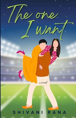 The One I Want by Shivani Rana