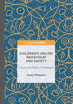 Children's Online Behaviour and Safety: Policy and Rights Challenges by Andy Phippen