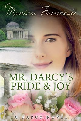 Mr. Darcy's Pride and Joy: A Pride and Prejudice Variation by Monica Fairview