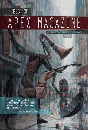 Best of Apex Magazine: Volume 1 by Jason Sizemore, Lesley Conner