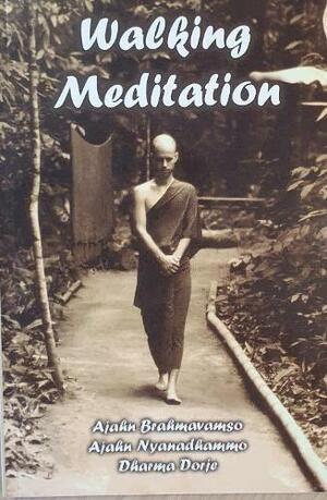 Walking Meditation:Three Expositions on Walking Meditation by Ajahn Nyanadhammo, Ajahn Brahm, Ajahn Brahmavamso, Dharma Dorje