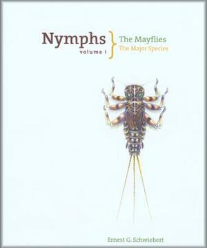 Nymphs, the Mayflies: The Major Species by Ernest Schwiebert