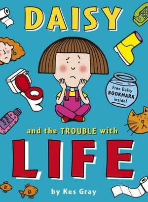 Daisy and the Trouble with Life by Kes Gray, Nick Sharratt