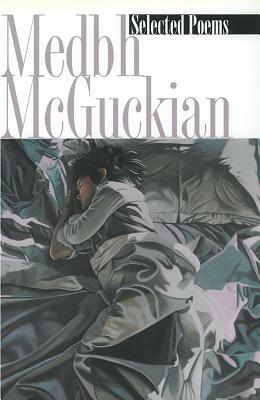 Selected Poems - Medbh McGuckian by Medbh McGuckian