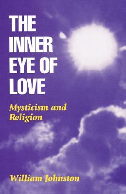 Inner Eye of Love: Mysticism and Religion by William Johnston