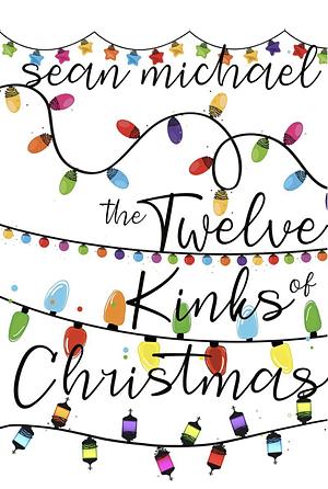 The Twelve Kinks of Christmas  by Sean Michael