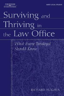 Surviving and Thriving in the Law Office: What Every Paralegal Should Know by Richard L. Hughes