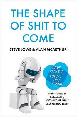 The Shape of Shit to Come by Alan McArthur, Steve Lowe