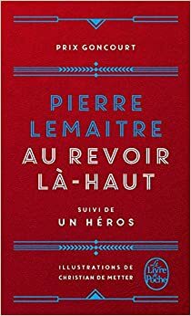 Au revoir là-haut, suivi de Un héros by Pierre Lemaitre