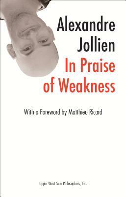 In Praise of Weakness by Alexandre Jollien
