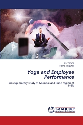 Yoga and Employee Performance by Roma Trigunait, Taruna