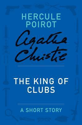 The King of Clubs: A Short Story by Agatha Christie