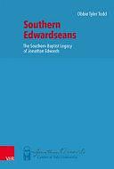 Southern Edwardseans: The Southern Baptist Legacy of Jonathan Edwards by Obbie Tyler Todd