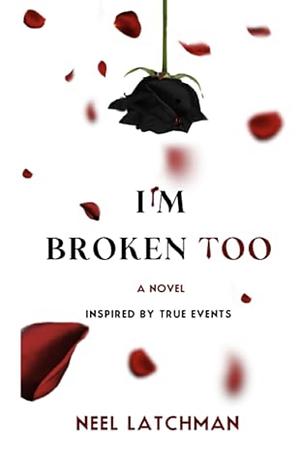 I'm Broken Too by Neel Latchman