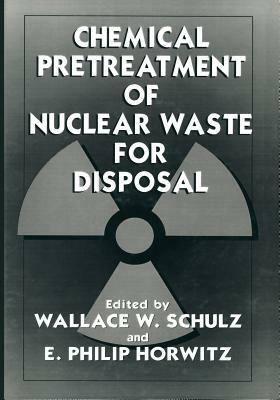 Chemical Pretreatment of Nuclear Waste for Disposal by Wallace W. Schulz, American Chemical Society