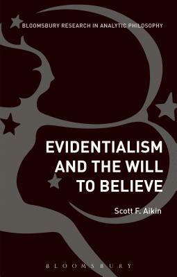 Evidentialism and the Will to Believe by Scott Aikin