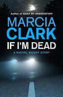 If I'm Dead: A Rachel Knight short story: A Rachel Knight Short Story by Marcia Clark