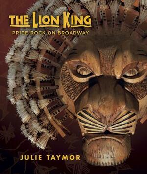 The Lion King: Pride Rock on Broadway by Julie Taymor