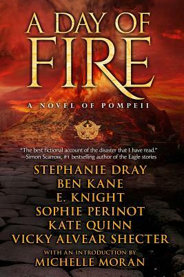 A Day of Fire: a novel of Pompeii by Ben Kane, Sophie Perinot, Stephanie Dray