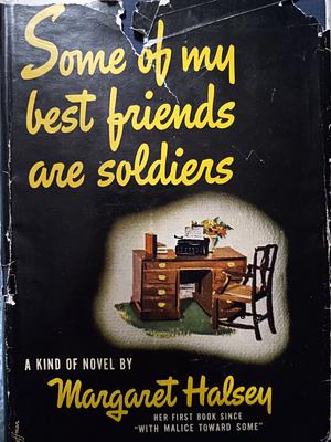 Some Of My Best Friends Are Soldiers by Margaret Halsey