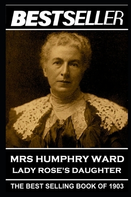 Mrs Humphry Ward - Lady Rose's Daughter: The Bestseller of 1903 by Humphry Ward