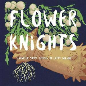 Flower Knights by Letty Wilson