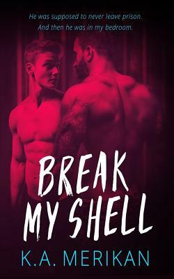 Break My Shell (gay romance) by K.A. Merikan