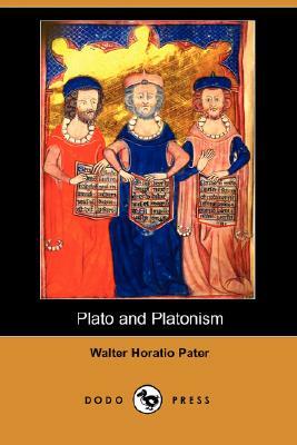 Plato and Platonism (Dodo Press) by Walter Horatio Pater