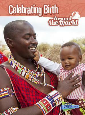 Celebrating Birth Around the World by Anita Ganeri