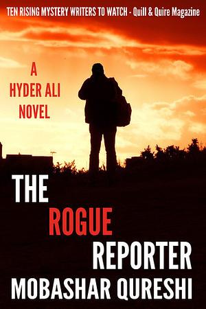 The Rogue Reporter by Mobashar Qureshi