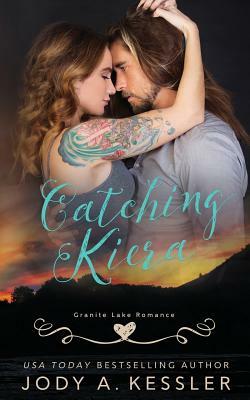 Catching Kiera: Granite Lake Romance by Jody A. Kessler