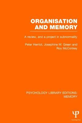 Organisation and Memory (PLE: Memory): A Review and a Project in Subnormality by Peter Herriot, Roy McConkey, Josephine M. Green