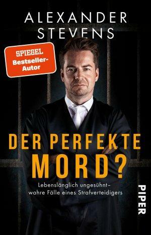 Der perfekte Mord?: Lebenslänglich ungesühnt - wahre Fälle eines Strafverteidigers | Wahre Fälle vom Bestseller-Anwalt by Alexander Stevens