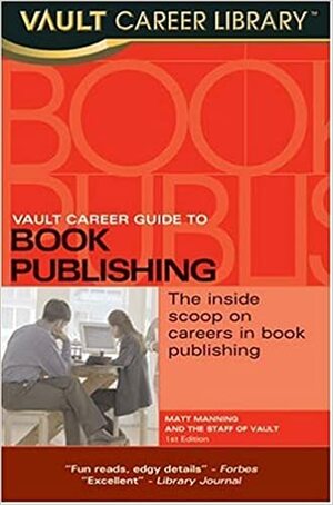 Vault Career Guide to Book Publishing by Matt Manning
