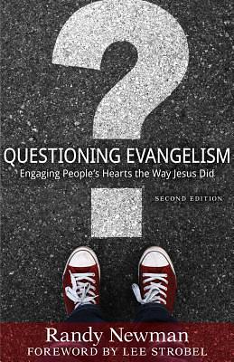 Questioning Evangelism: Engaging People's Hearts the Way Jesus Did, Second Edition by Randy Newman
