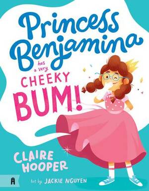 Princess Benjamina has a Very Cheeky Bum by Claire Hooper