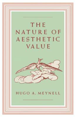 The Nature of Aesthetic Value by Hugo A. Meynell