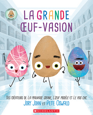 La Grande Oeuf-Vasion: L'Oeuf Modèle Présente by Jory John