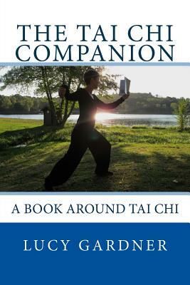 The Tai Chi Companion: A book around Tai Chi by Lucy Gardner