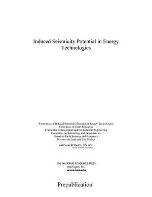 Induced Seismicity Potential in Energy Technologies by Division on Earth and Life Studies, Board on Earth Sciences and Resources, National Research Council