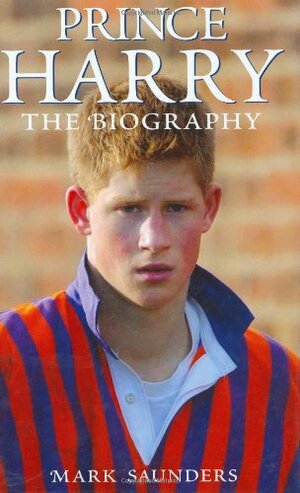 Prince Harry: The Biography by Mark Saunders