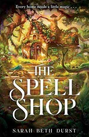 The Spell Shop by Sarah Beth Durst