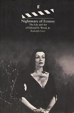 Nightmare of Ecstasy- The Life and Art of Edward D. Wood, Jr. by Rudolph Grey