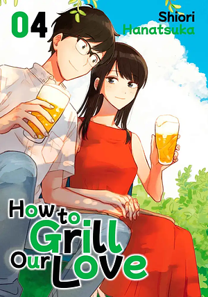How to Grill Our Love, Volume 4 by Hanatsuka Shiori