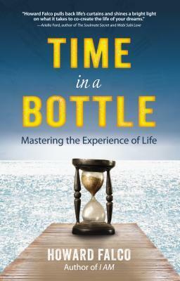 Time in a Bottle: Mastering the Experience of Life by Howard Falco