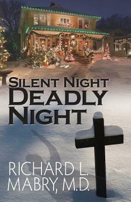 Silent Night, Deadly Night by Richard L. Mabry MD