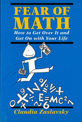 Fear of Math: How to Get Over It and Get on with Your Life! by Claudia Zaslavsky