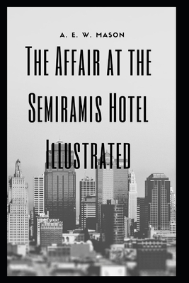 The Affair at the Semiramis Hotel Illustrated by A.E.W. Mason