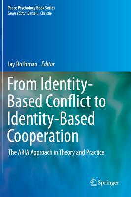 From Identity-Based Conflict to Identity-Based Cooperation: The Aria Approach in Theory and Practice by 